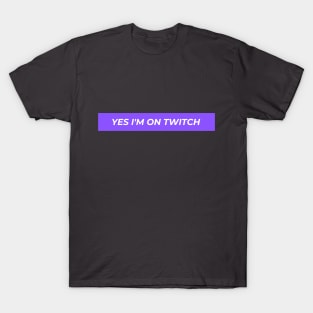 Yes I'm on twitch funny logo geek gamer T-Shirt